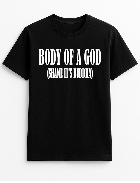 Body of a God (Shame It's Buddha) Funny Humour Slogan Personalised Colours Unisex T-Shirt Gift Black