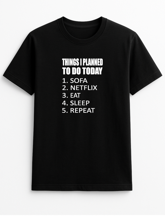 Things I Planned to Do Today Sofa Netflix Eat Sleep Repeat Lazy Humorous Funny Novelty Personalised Colours Slogan Unisex T-Shirt Top Tee Gift Black