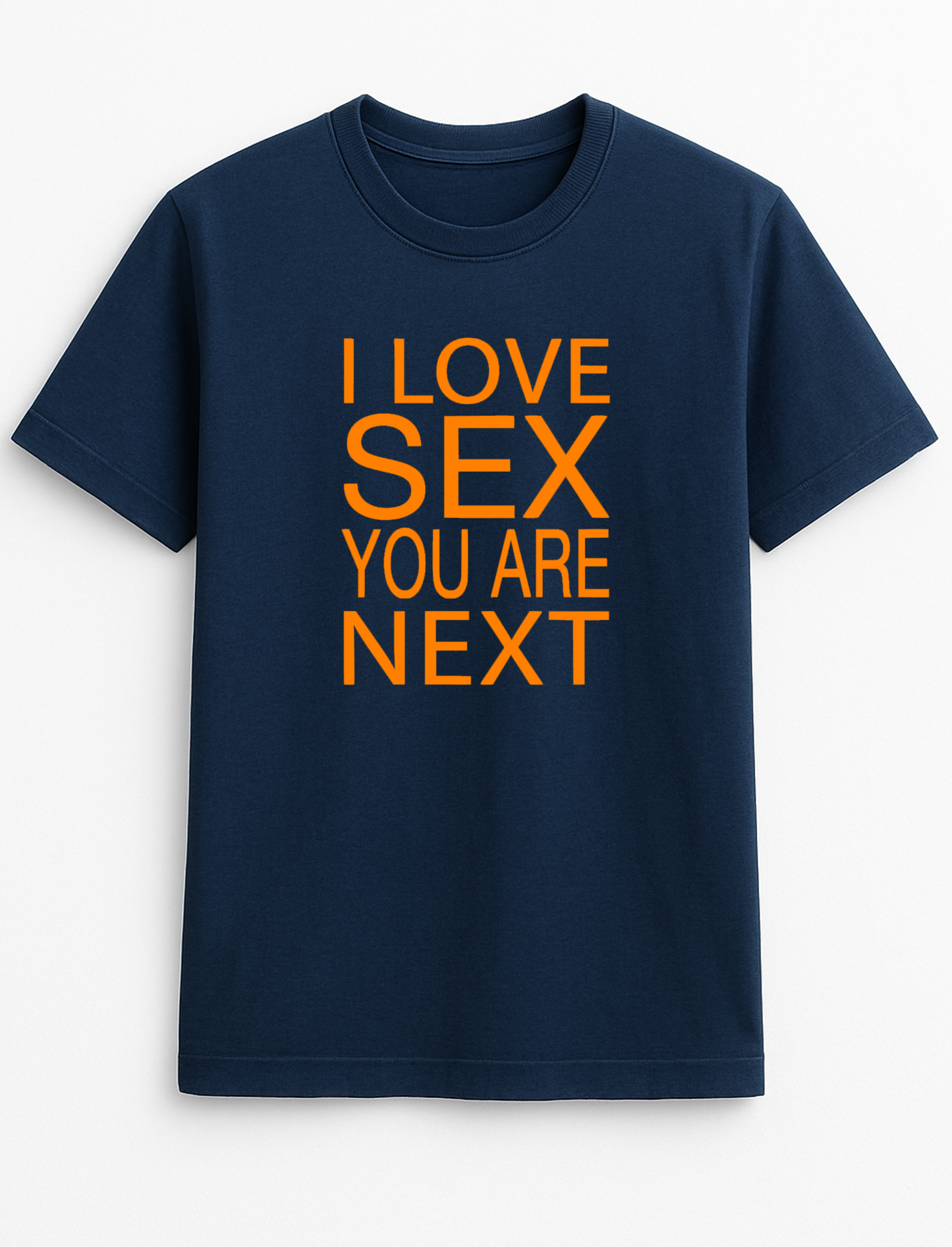 I Love Sex You are Next Slogan T-Shirt Gift