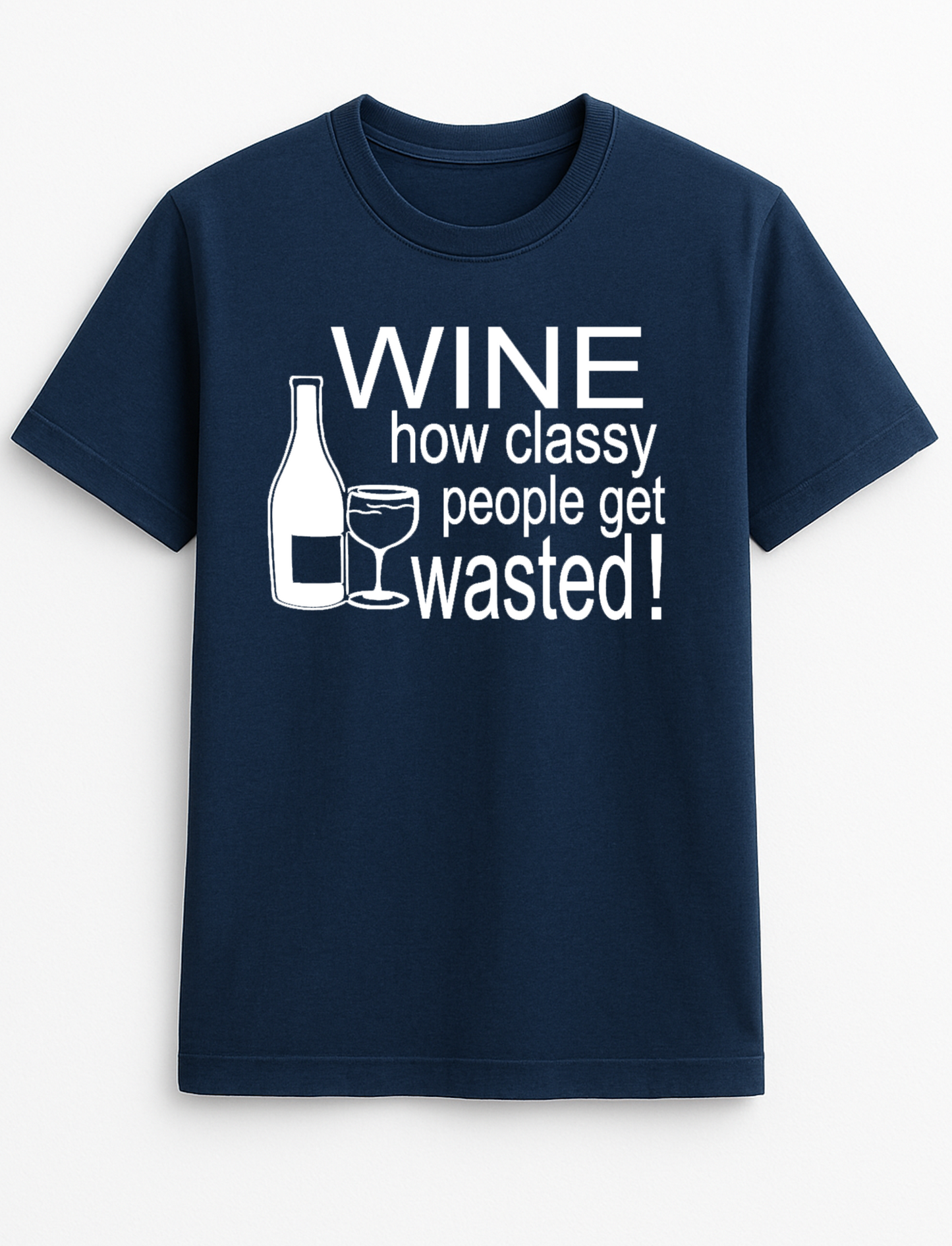 Wine ...How Classy People Get Wasted Slogan Funny Humour Slogan Personalised Colours Unisex T-Shirt Gift