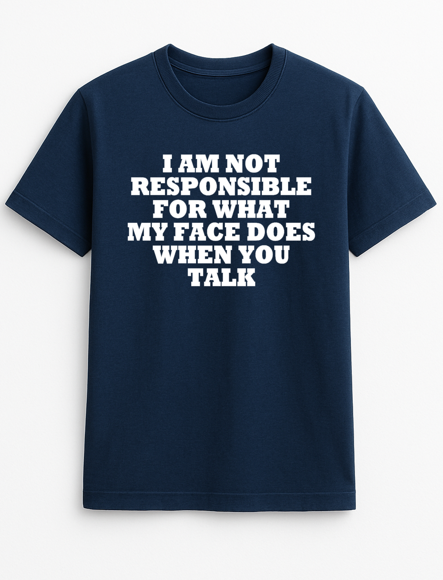 I Am Not Responsible for What My Face Does When You Talk Humorous Funny Novelty Personalised Colours Slogan Unisex T-Shirt Top Tee Gift Black