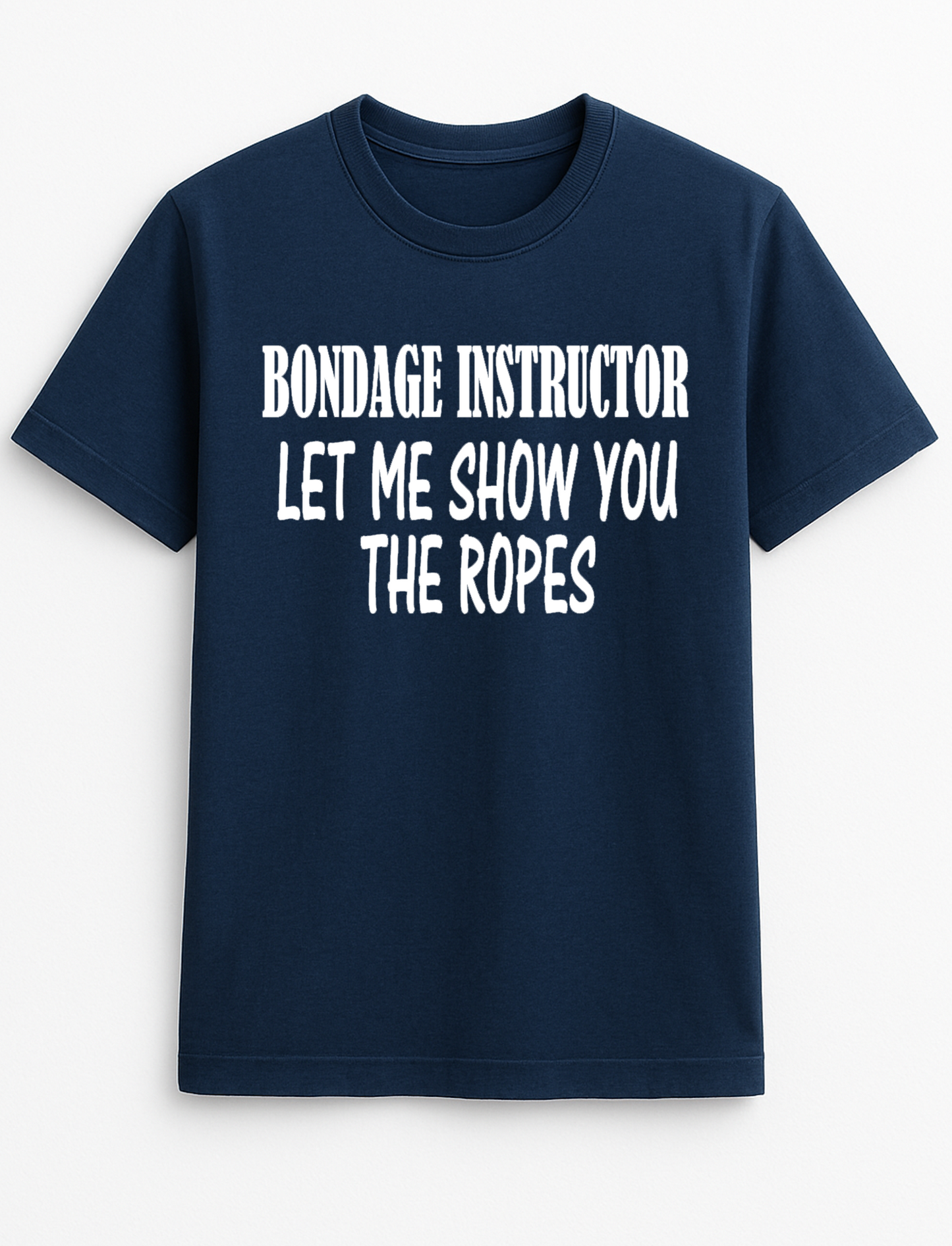 Bondage Instructor Let me Show You The Ropes Cheeky Funny Humour Slogan Personalised Colours Unisex T-Shirt Gift Black