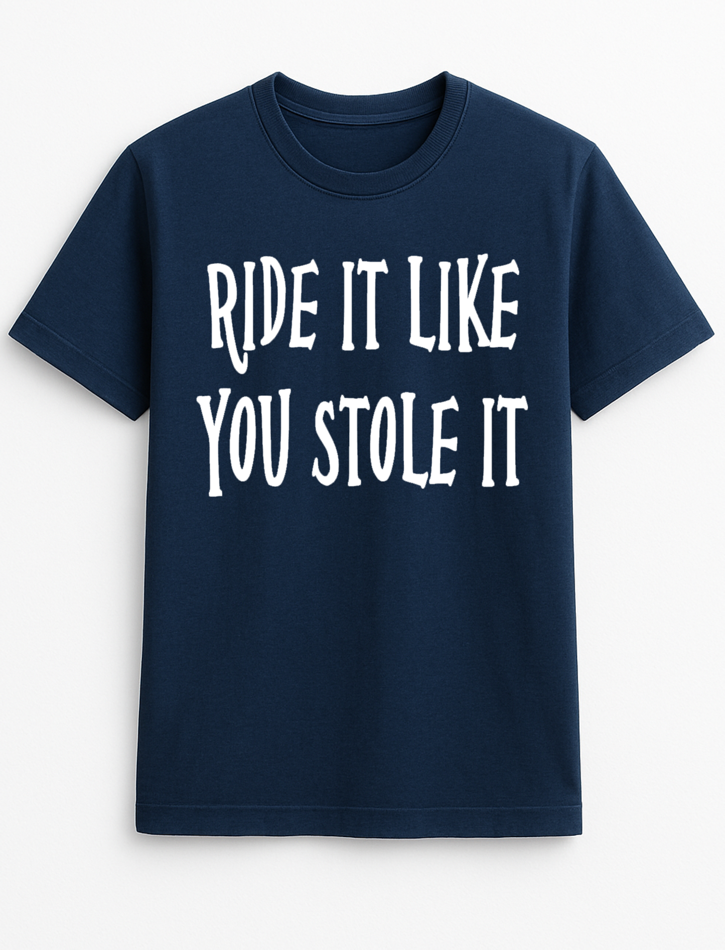 Ride it Like You Stole it Humorous Funny Slogan Personalised Colours Unisex T-Shirt Gift Black