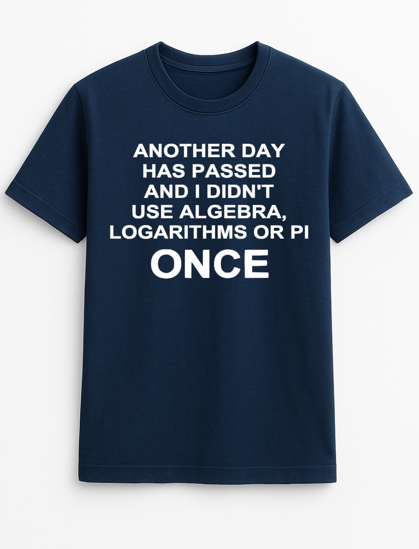 Another Day Has Passed and I Didn't Use Algebra Humorous Funny Slogan Personalised Colours Unisex T-Shirt Gift Black
