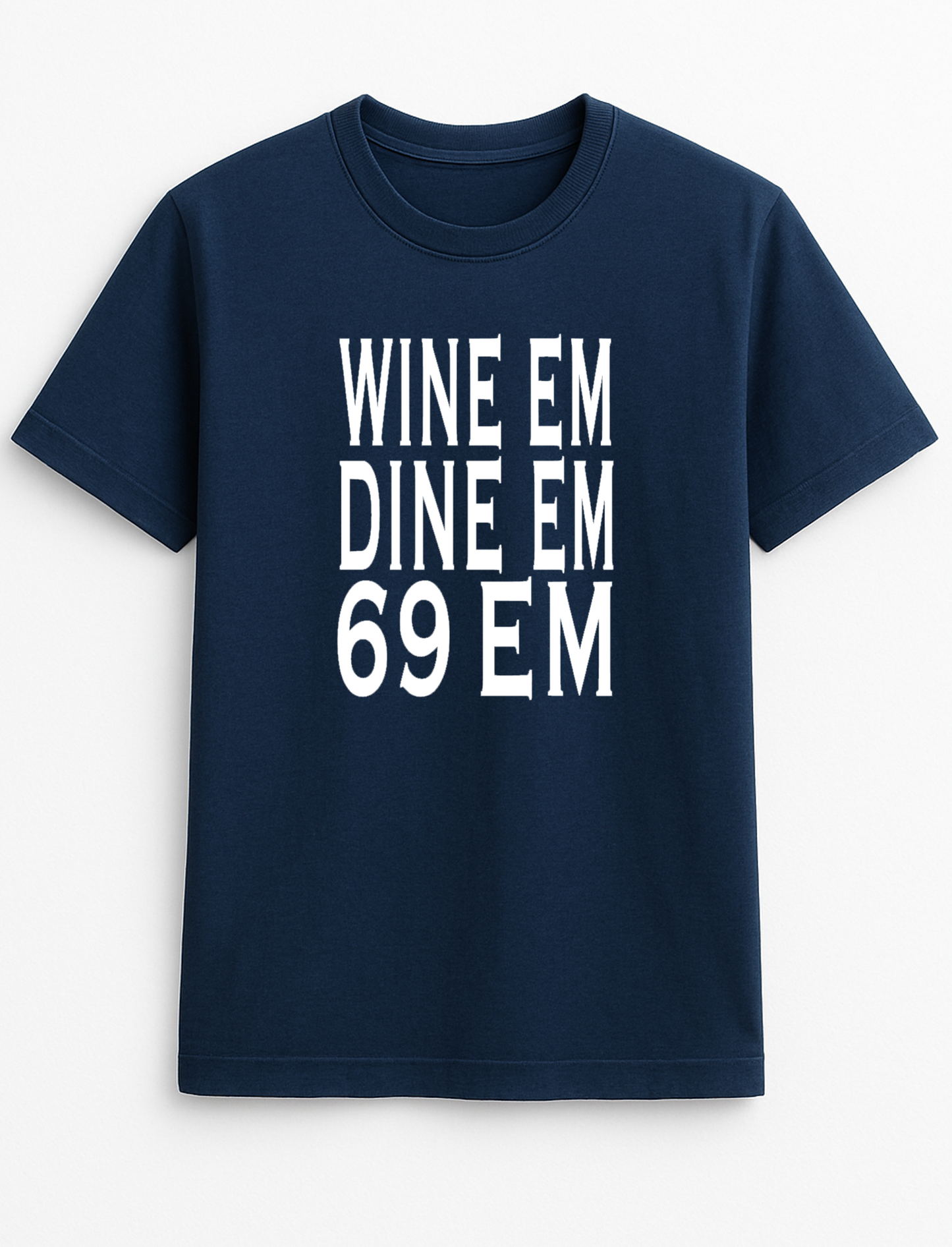 Wine Em Dine Em 69 Em Slogan T-Shirt Gift