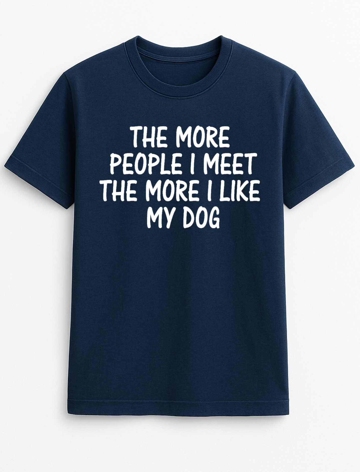 The More People I Meet The More I Like My Dog Funny Humour Slogan Personalised Colours Unisex T-Shirt Gift Black