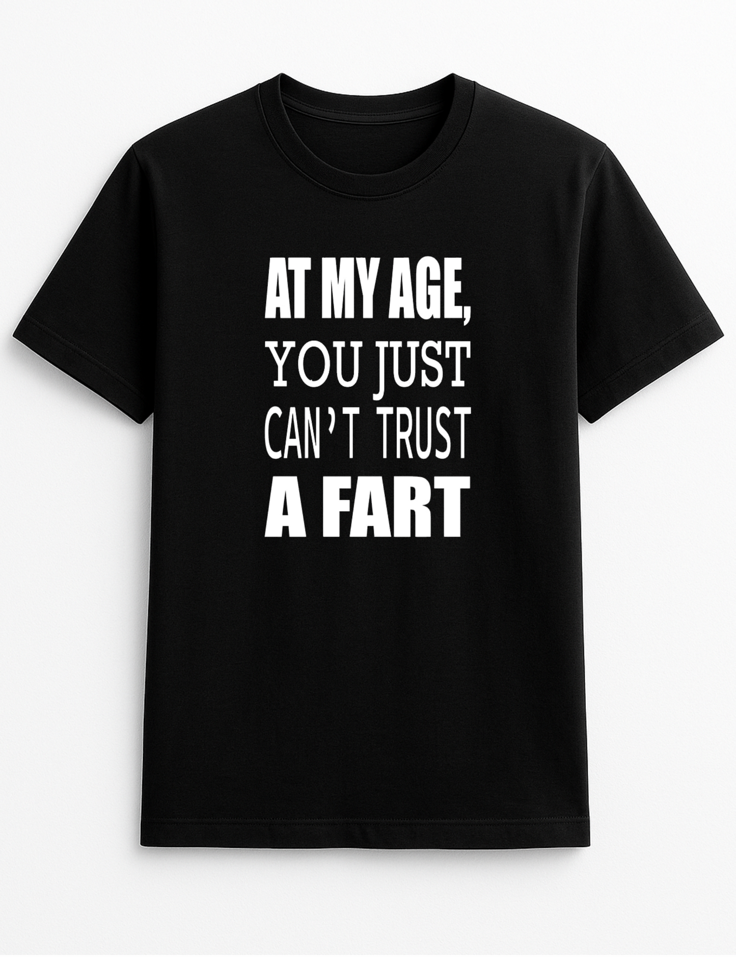 at My Age You Just Can't Trust A Fart Humorous Funny Novelty Personalised Colours Slogan Unisex T-Shirt Top Tee Gift Black