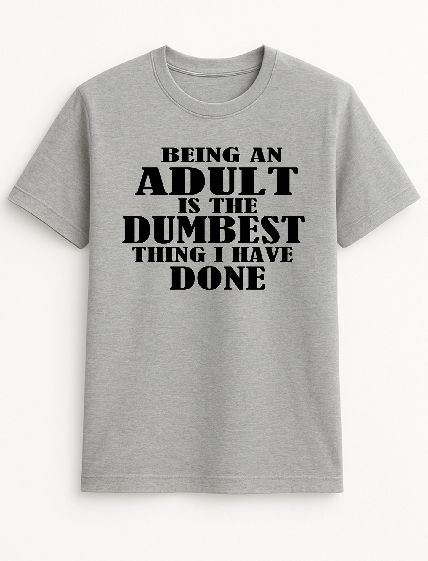 Being an Adult is The Dumbest Thing I've Done Humorous Funny Novelty Personalised Colours Slogan Unisex T-Shirt Top Tee Gift Black