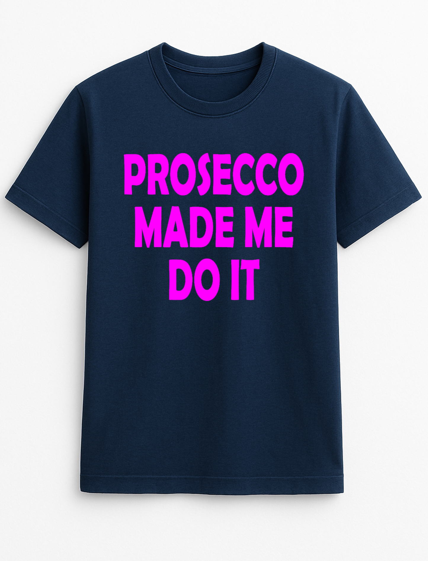Prosecco Made Me Do It Humorous Funny Slogan Personalised Colours Unisex T-Shirt Gift Black