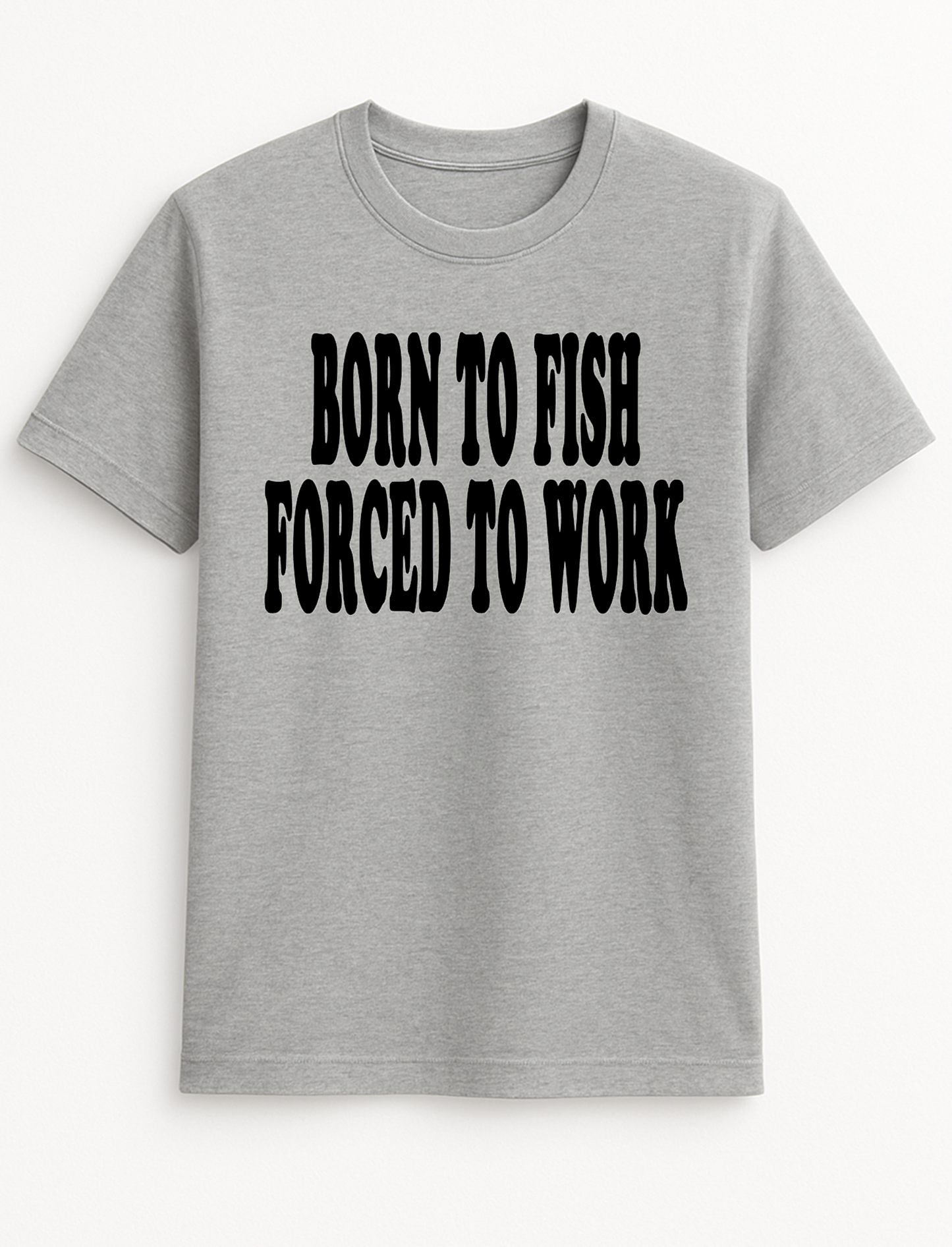 Born to Fish Forced to Work Humorous Funny Personalised Slogan Unisex T-Shirt Gift Black