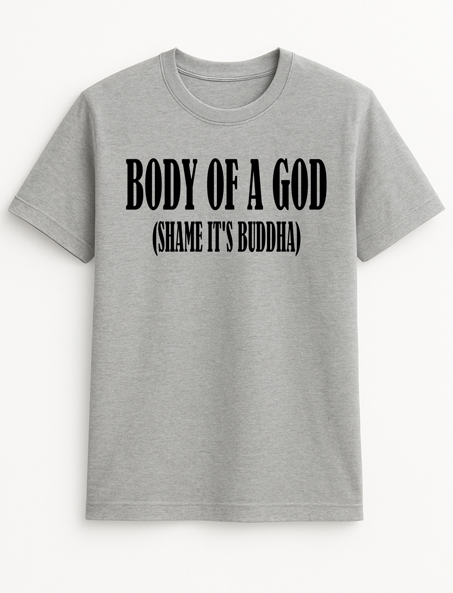 Body of a God (Shame It's Buddha) Funny Humour Slogan Personalised Colours Unisex T-Shirt Gift Black
