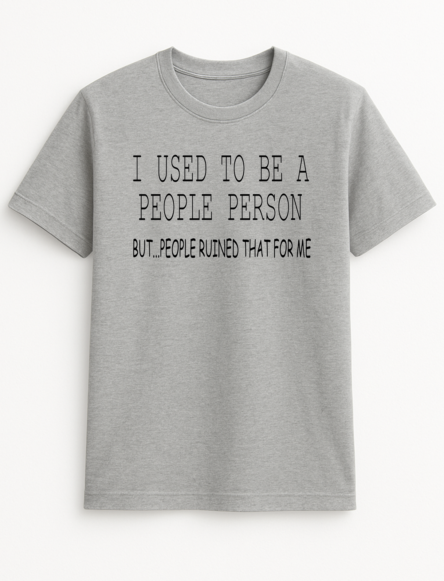 I Used to Be A People Person But People Ruined That for Me Humorous Funny Novelty Personalised Colours Slogan Unisex T-Shirt Top Tee Gift Black