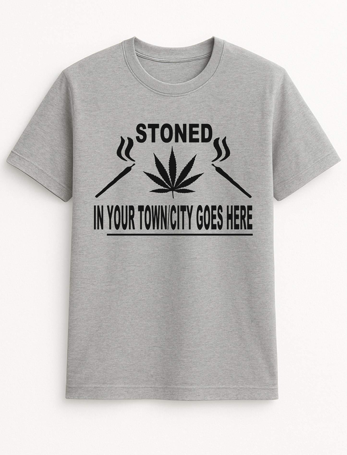 Stoned in Your Town Here Funny Humour Slogan Personalised Colours Unisex T-Shirt Gift Black