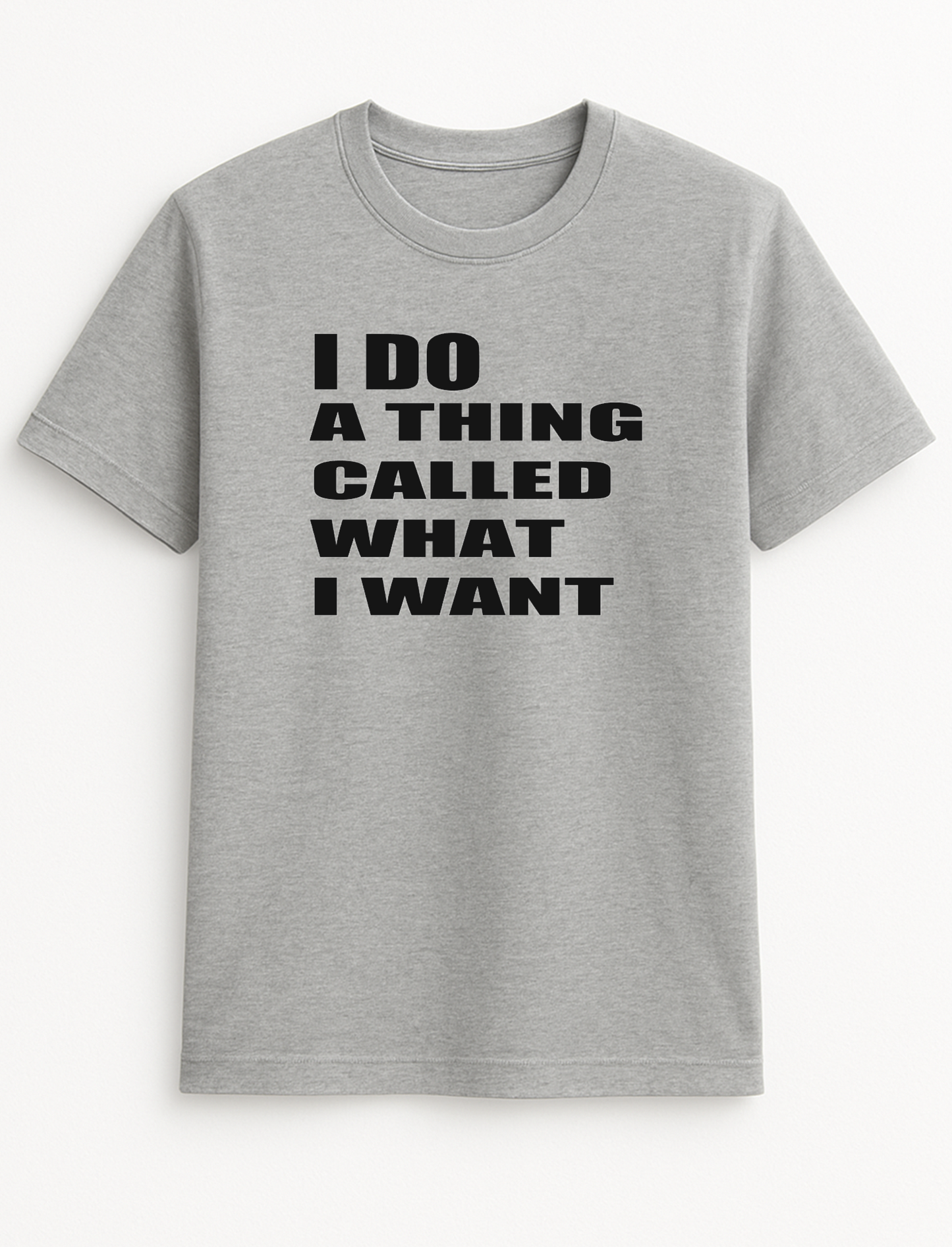 I Do A Thing Called What I Want Humorous Funny Novelty Personalised Colours Slogan Unisex T-Shirt Top Tee Gift Black