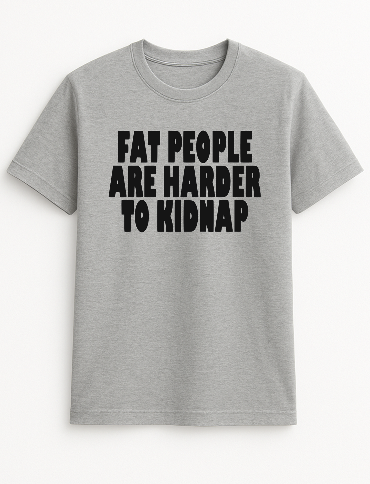 Fat People are Harder to Kidnap Funny Humour Slogan Personalised Colours Unisex T-Shirt Gift Black