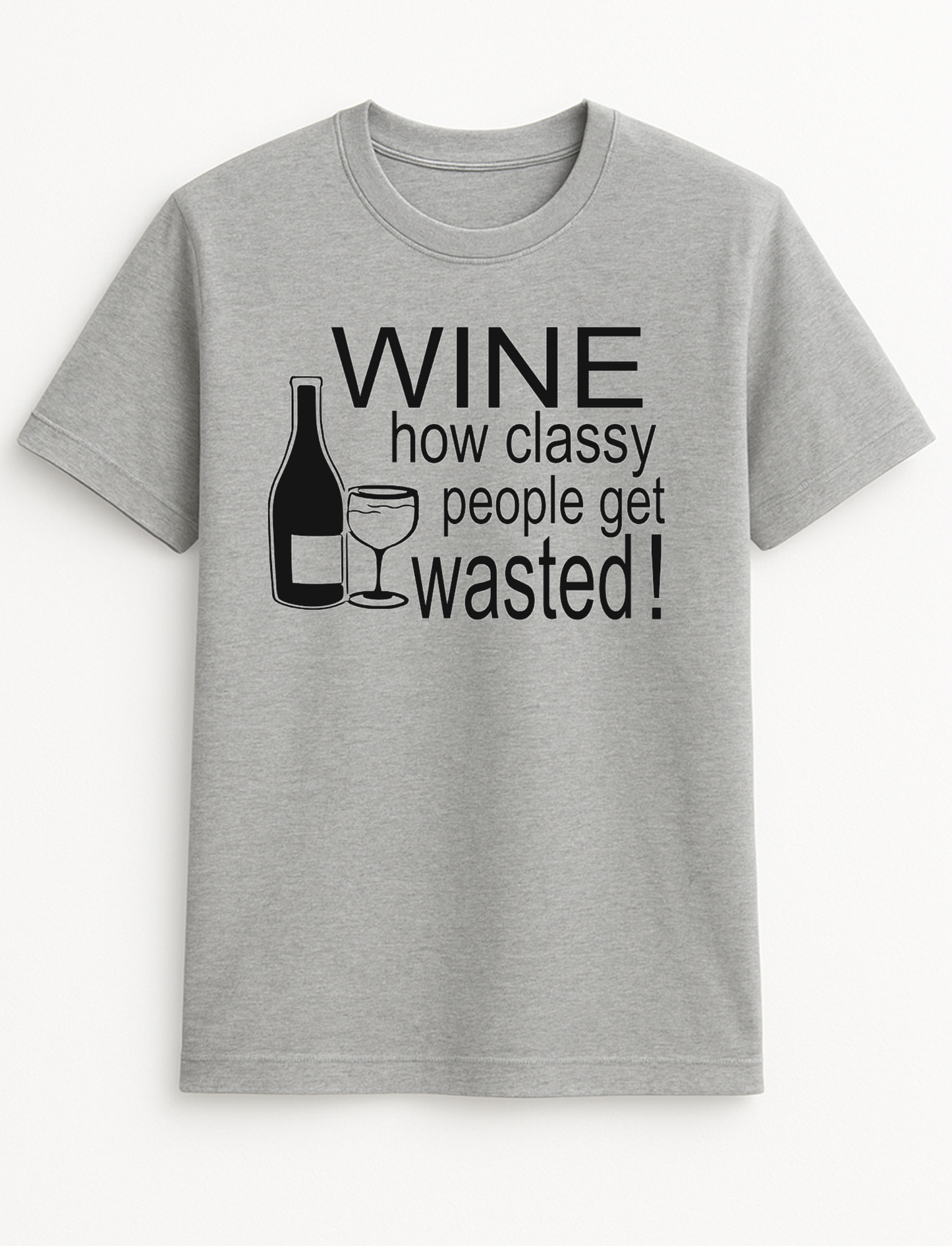 Wine ...How Classy People Get Wasted Slogan Funny Humour Slogan Personalised Colours Unisex T-Shirt Gift