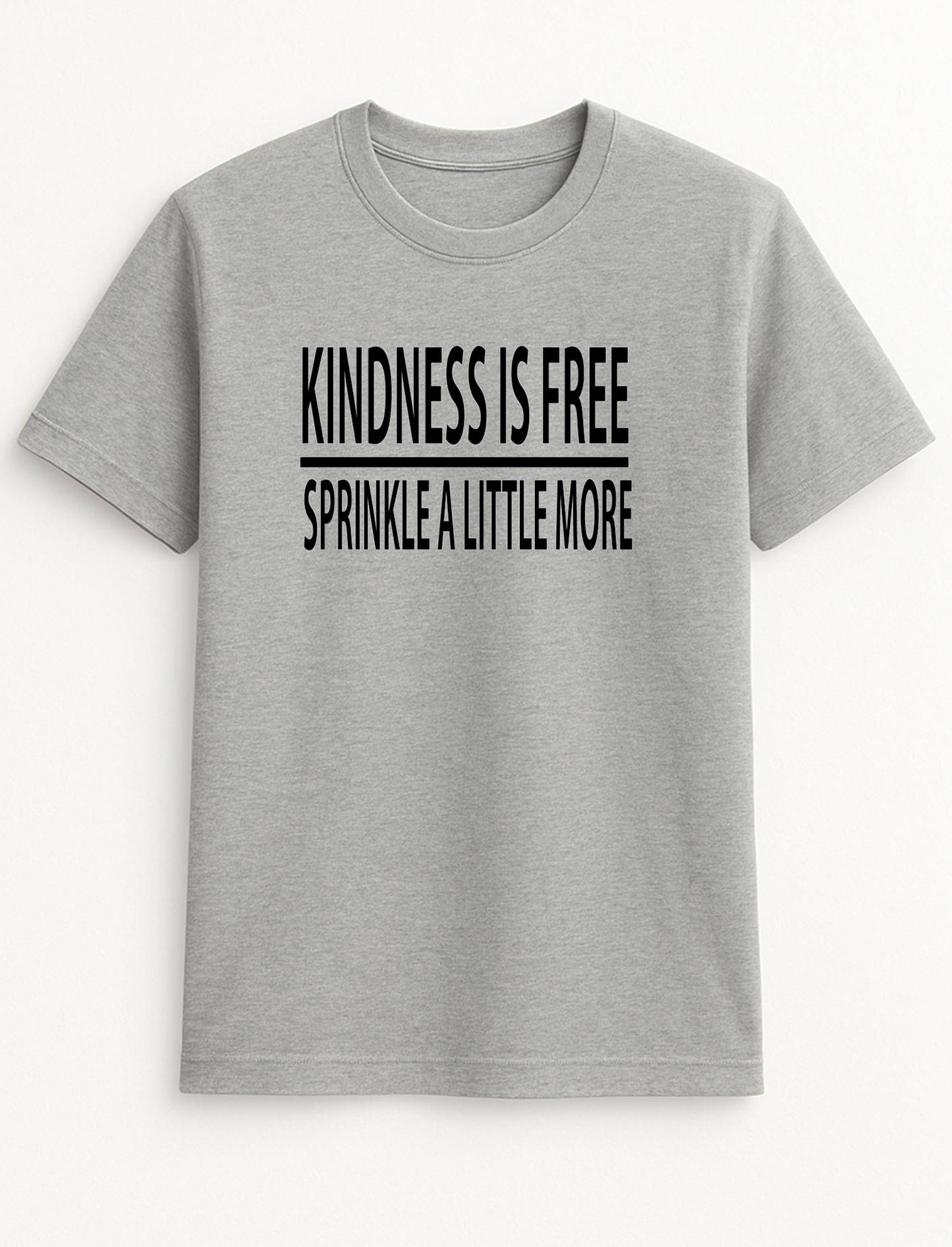 Kindness is Free Sprinkle A Little More Slogan T-Shirt Gift