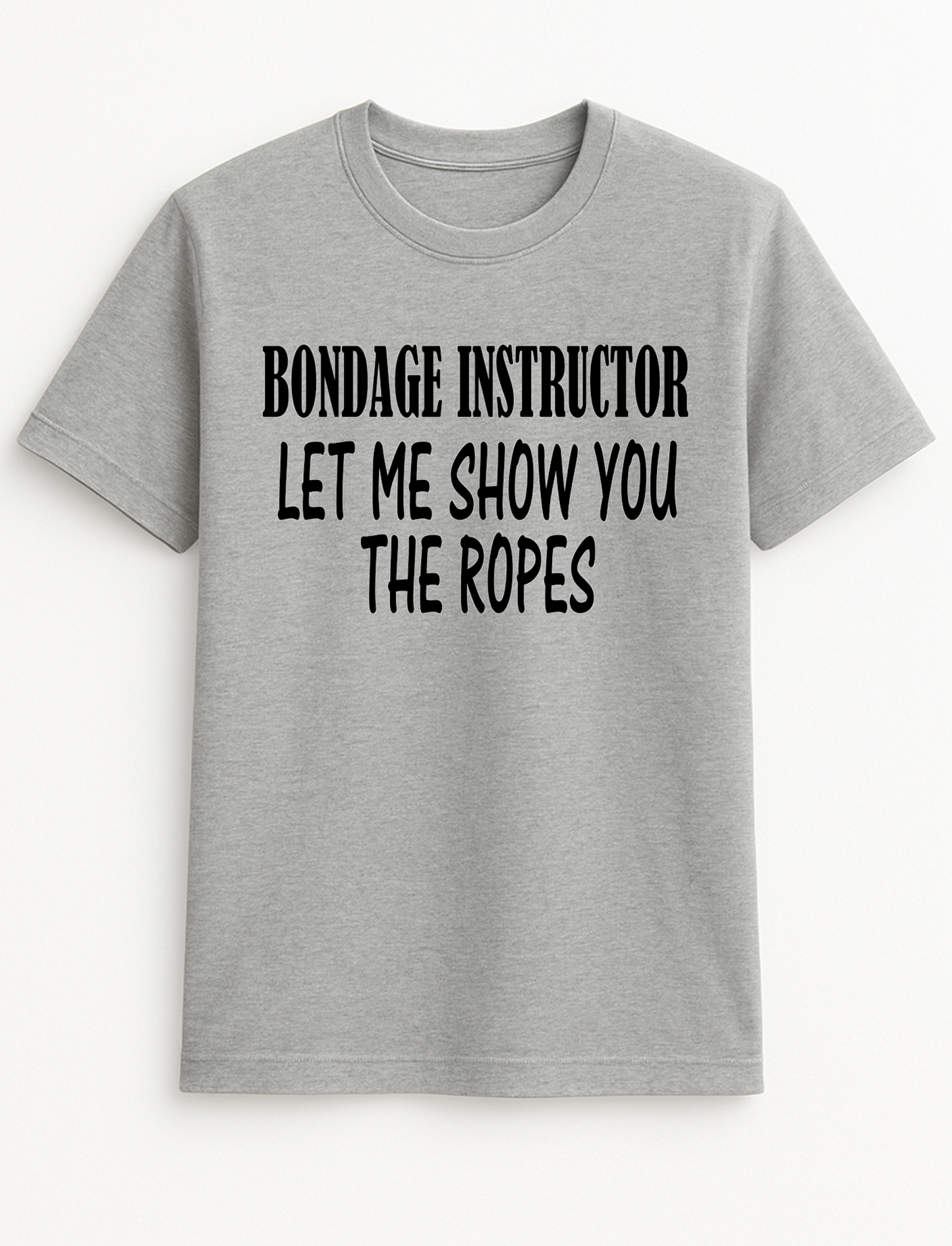 Bondage Instructor Let me Show You The Ropes Cheeky Funny Humour Slogan Personalised Colours Unisex T-Shirt Gift Black