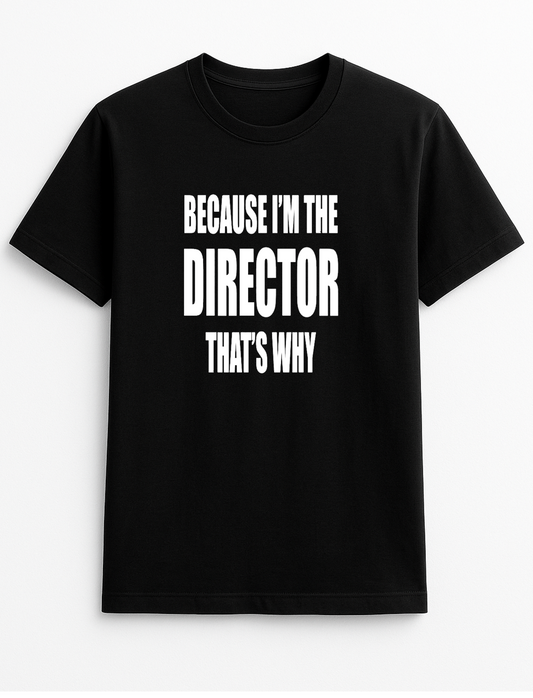 Because I'm The Director That's Why Humorous Funny Novelty Personalised Colours Slogan Unisex T-Shirt Top Tee Gift Black