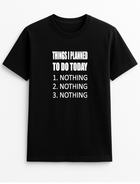Things I Planned to Do Today Nothing Lazy Humorous Funny Novelty Personalised Colours Slogan Unisex T-Shirt Top Tee Gift Black