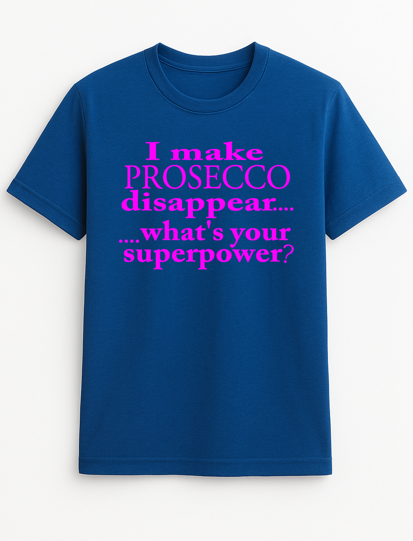 I Make Prosecco Disappear What's Your Superpower Humorous Funny Slogan Personalised Colours Unisex Top Tee T-Shirt Gift Black
