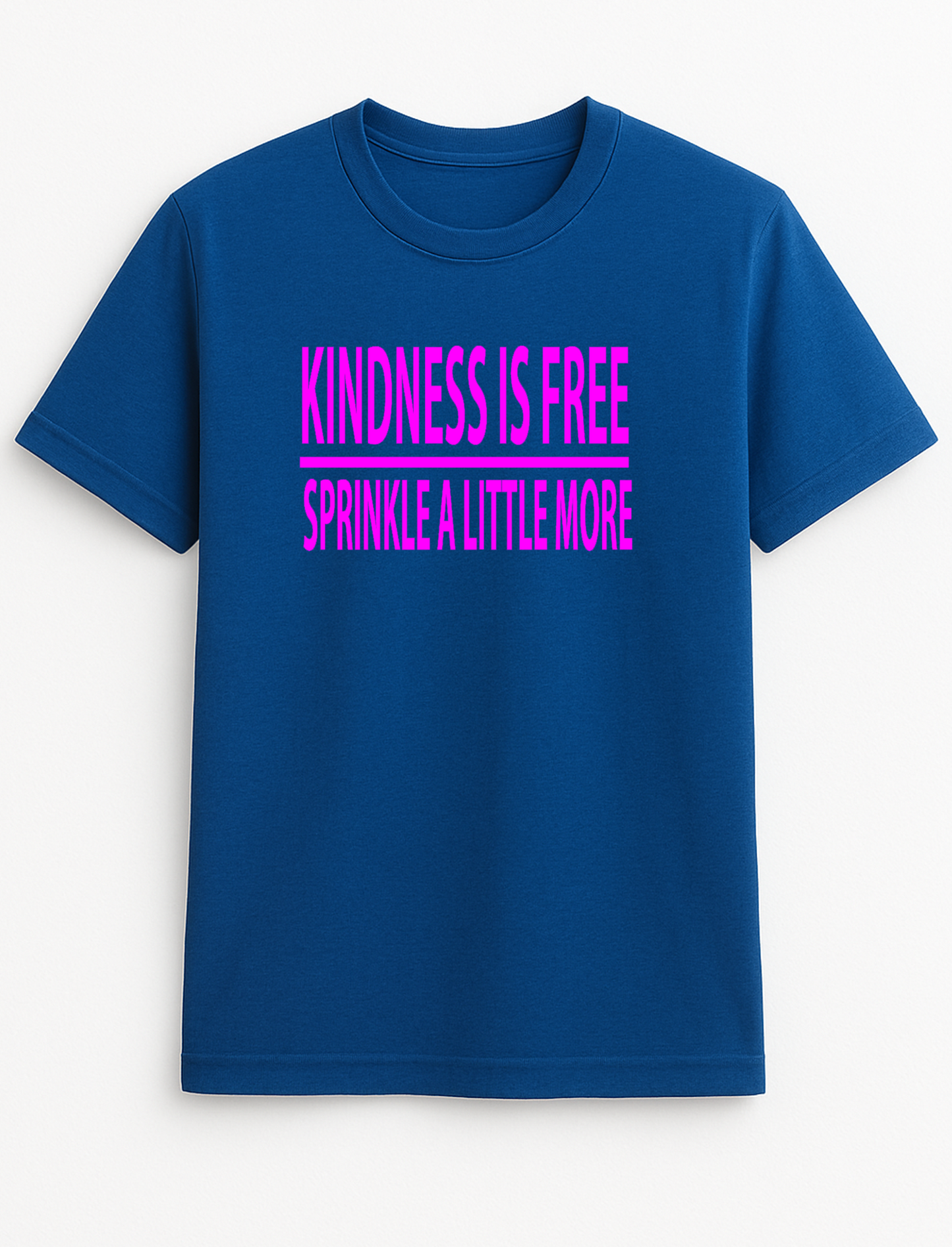 Kindness is Free Sprinkle A Little More Slogan T-Shirt Gift