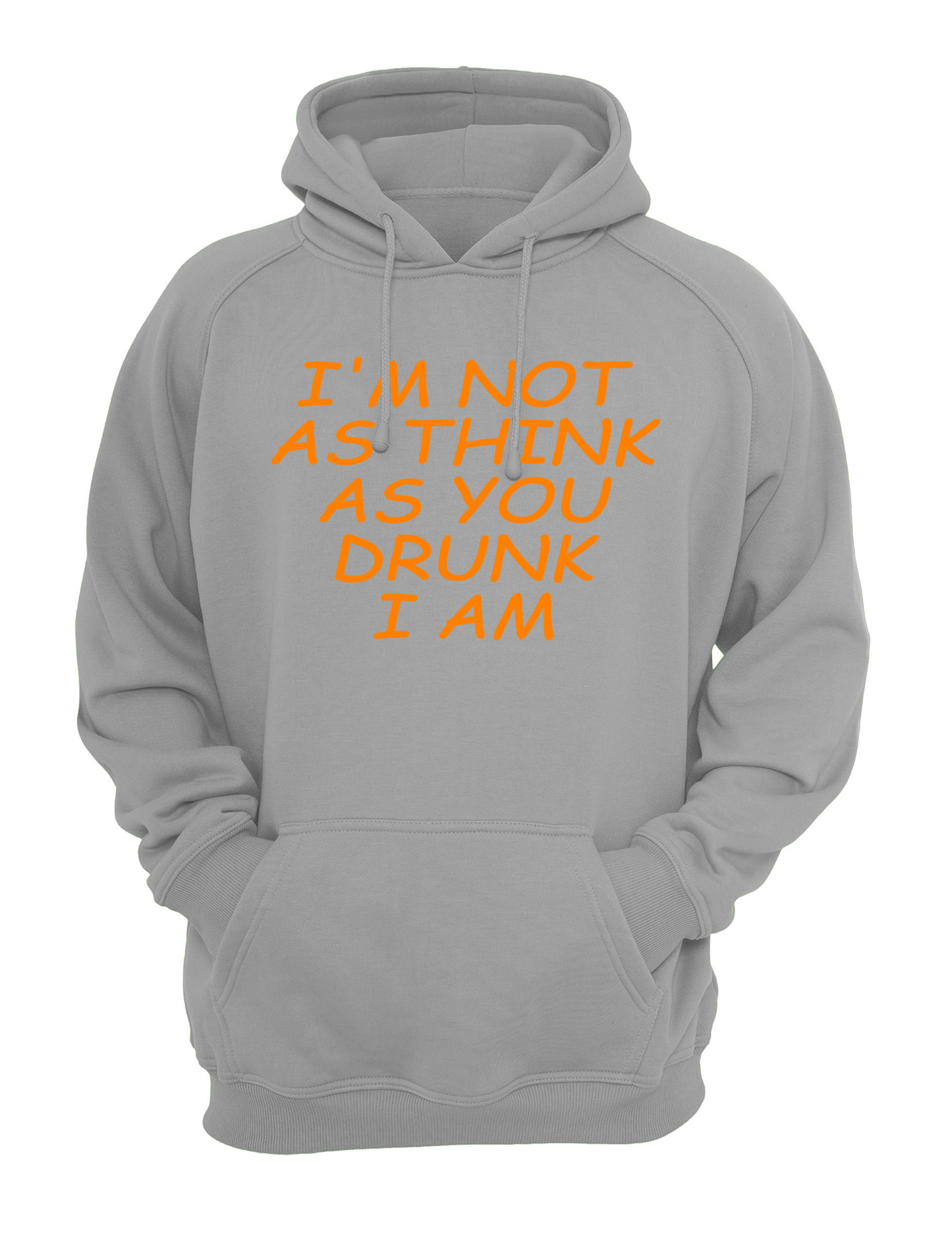 I'm Not As Think As You Drunk I Am Unisex Casual Hoody, Sweatshirt, Sweat Black, Grey