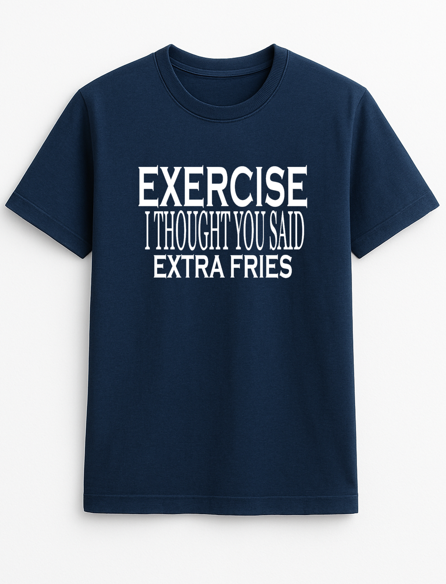 Exercise, I Thought You Said Extra Fries! Slogan Funny Humour Slogan Personalised Colours Unisex T-Shirt Gift Black