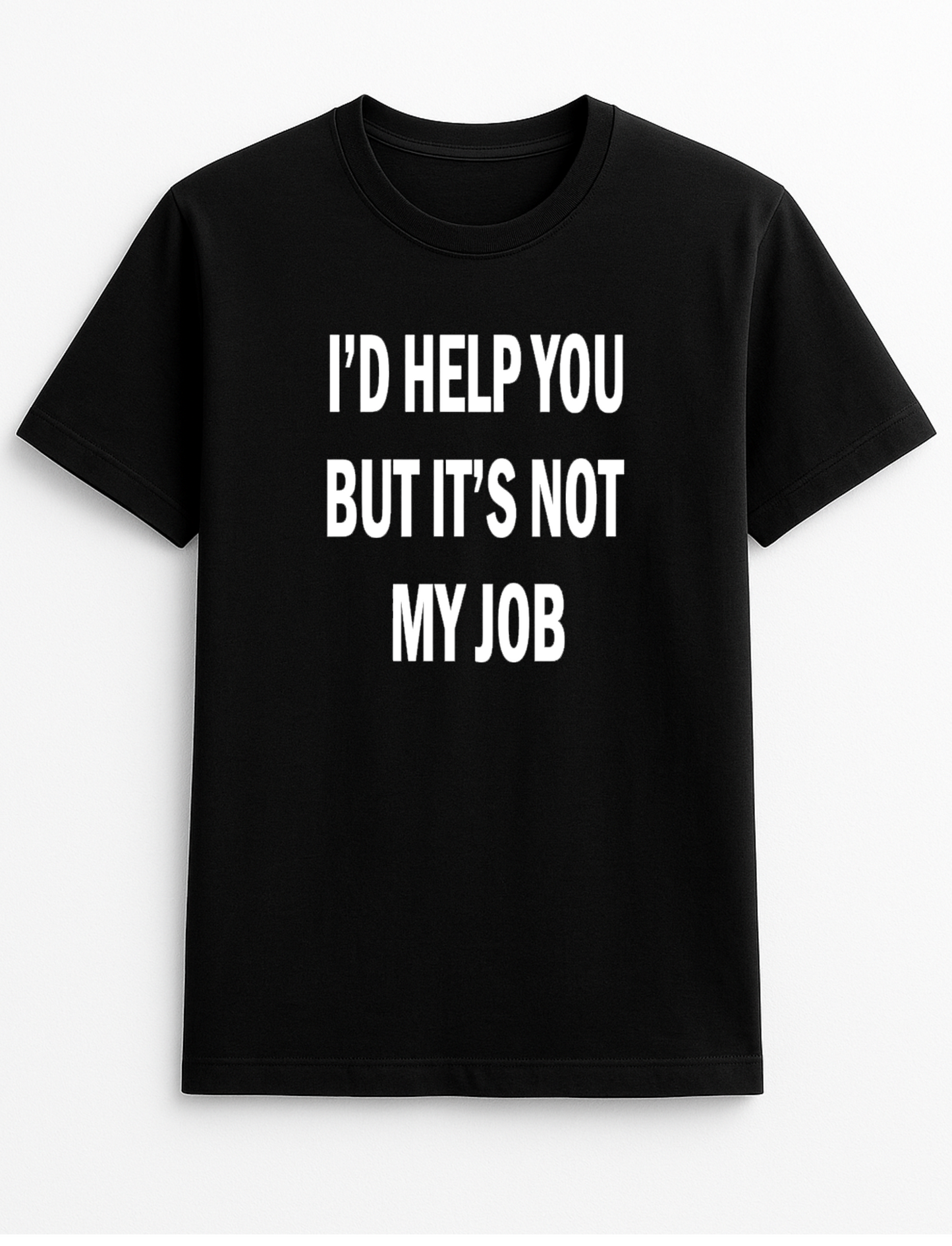 I'd Help You But It's Not My Job Humorous Funny Novelty Personalised Colours Slogan Unisex T-Shirt Top Tee Gift Black