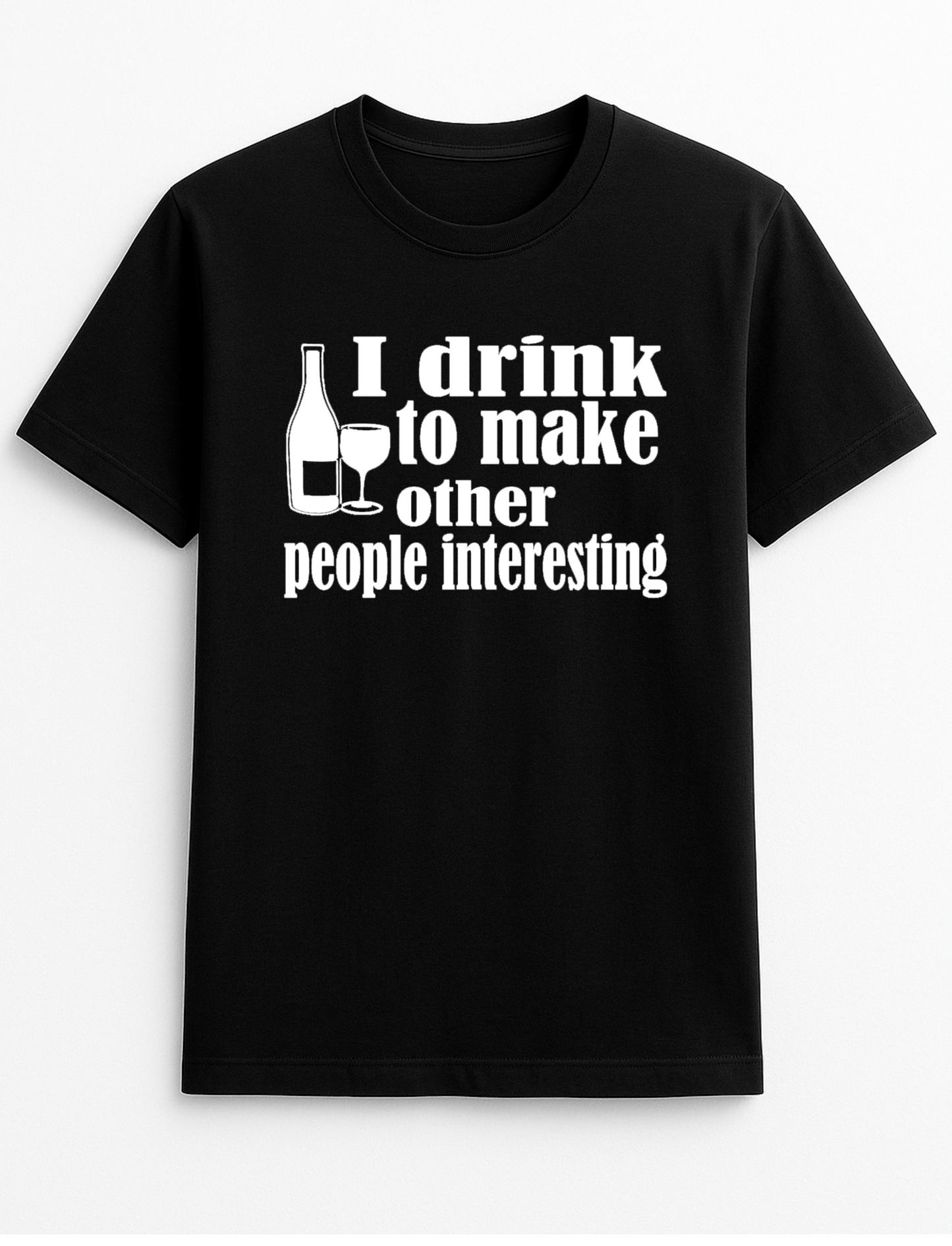 I Drink Wine to Make Others Interesting Humorous Funny Slogan Personalised Colours Unisex T-Shirt Gift Black