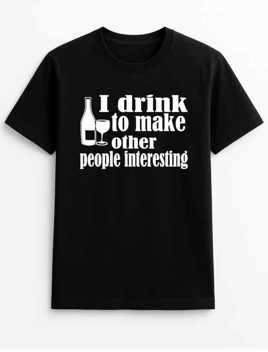 I Drink Wine to Make Others Interesting Humorous Funny Slogan Personalised Colours Unisex T-Shirt Gift Black