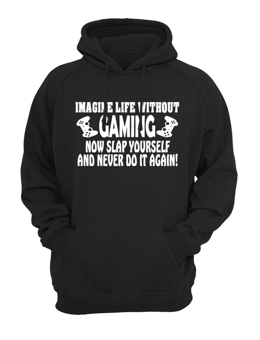 Imagine Life Without Gaming Now Slap Yourself And Never Do It Again Slogan Unisex Casual Hoody, Sweatshirt, Sweat Black, Grey