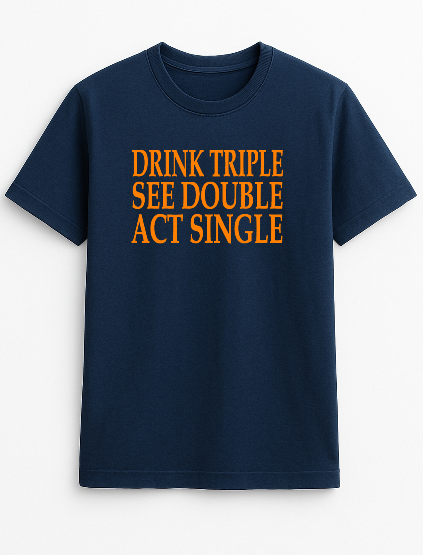Drink Triple See Double Act Single Humorous Funny Slogan Personalised Colours Unisex T-Shirt Gift Black