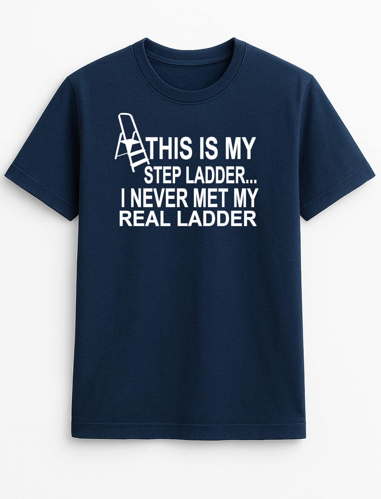 This is My Step Ladder I Never Met My Real Ladder Humour Funny Slogan Personalised Colours Unisex Top Tee T-Shirt Gift Black