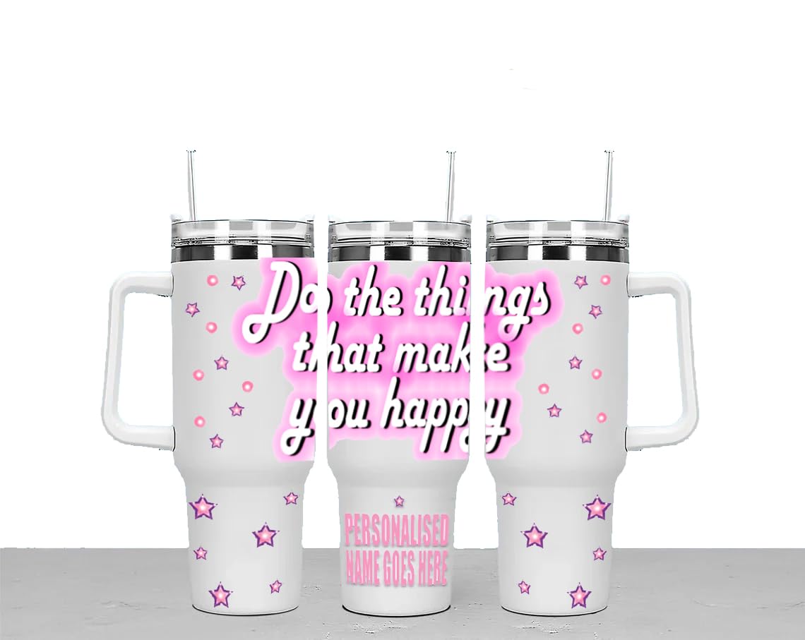 Do The Things Thats Make You Happy Personalised Large Unisex 40oz Stainless Steel Travel Cup Tumbler Gift with Carry Handle, Lid and Straw