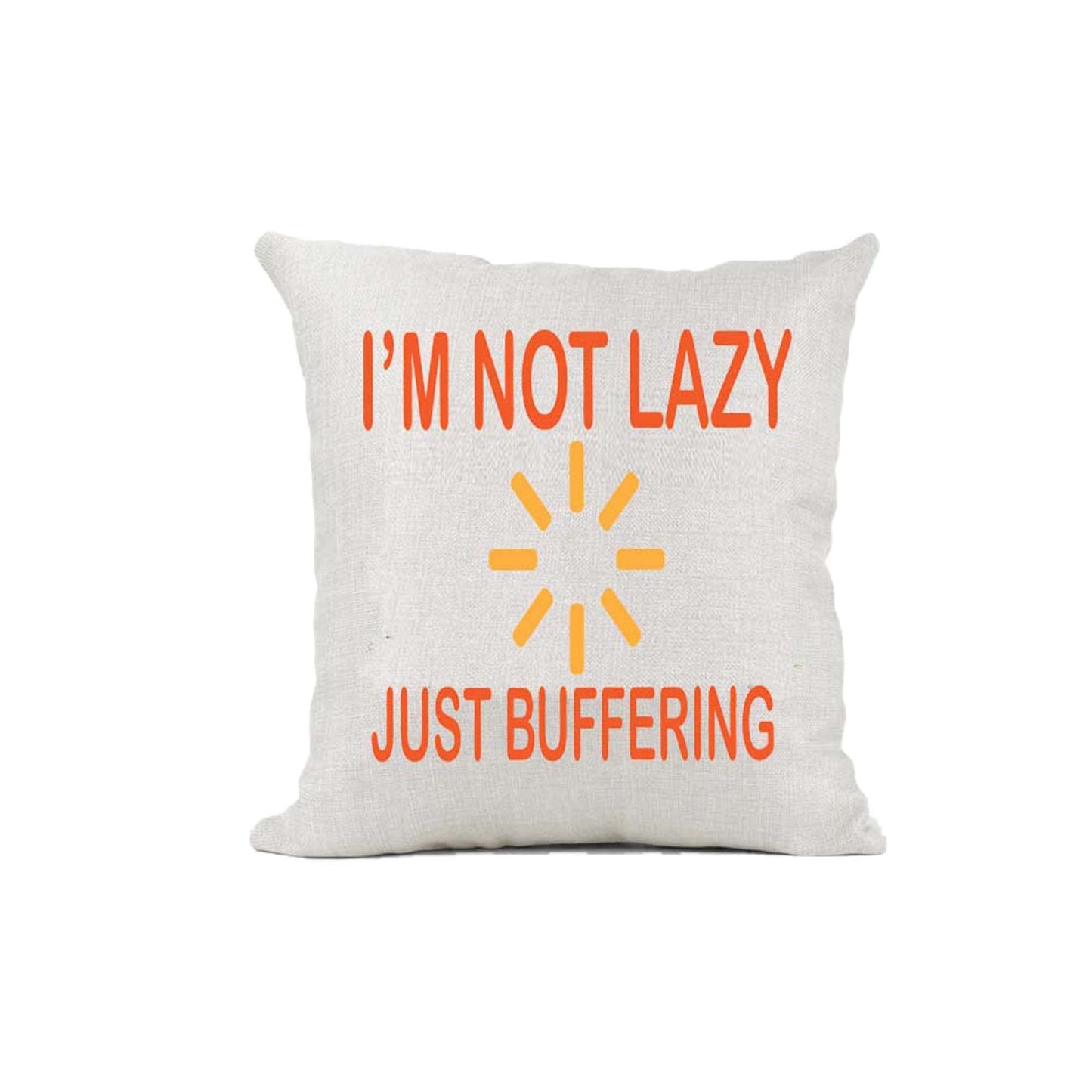 I'm Not Lazy Just Buffering Naturally Woven Linen Style Cushion Cover Pillow Gift Available in Choice of Five Colours