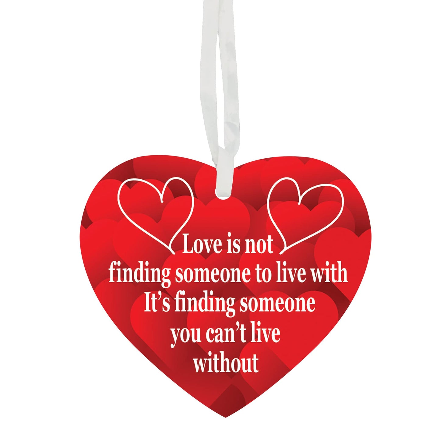 Love Is Not Finding Someone To Live With It's Finding Someone You Can't Live Without Hanging Heart Ceramic Keepsake Gift