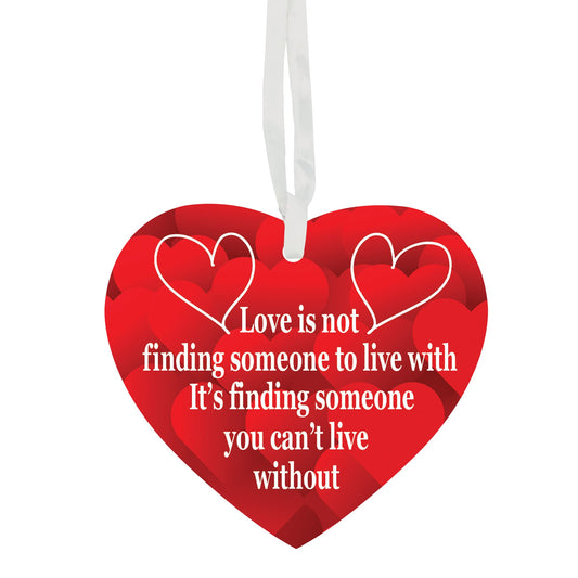 Love Is Not Finding Someone To Live With It's Finding Someone You Can't Live Without Hanging Heart Ceramic Keepsake Gift